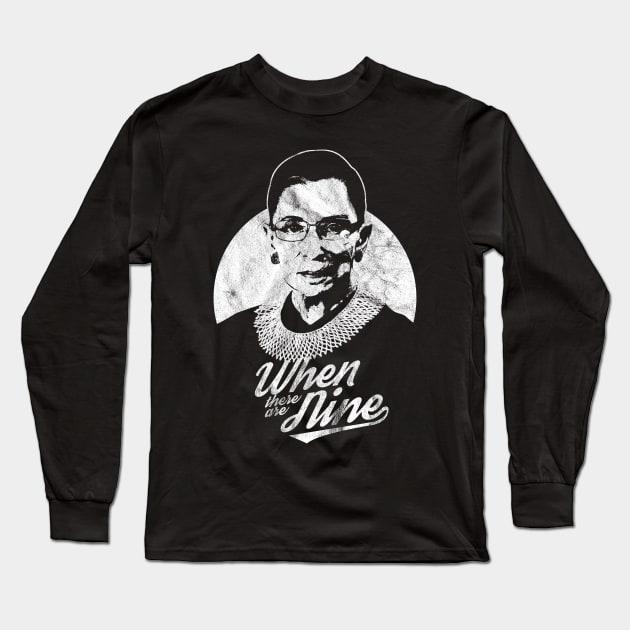 RBG Ruth Bader Ginsburg Distressed When There Are Nine Long Sleeve T-Shirt by yaros